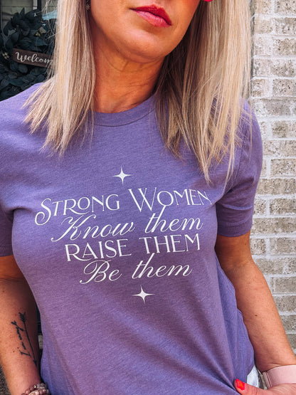Strong Women Graphic Tee - Know Them Raise Them Be Them - Bella + Canvas Women's Empowerment Tee