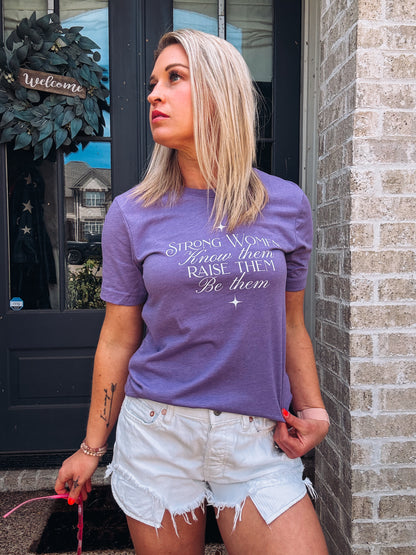 Strong Women Graphic Tee - Know Them Raise Them Be Them - Bella + Canvas Women's Empowerment Tee