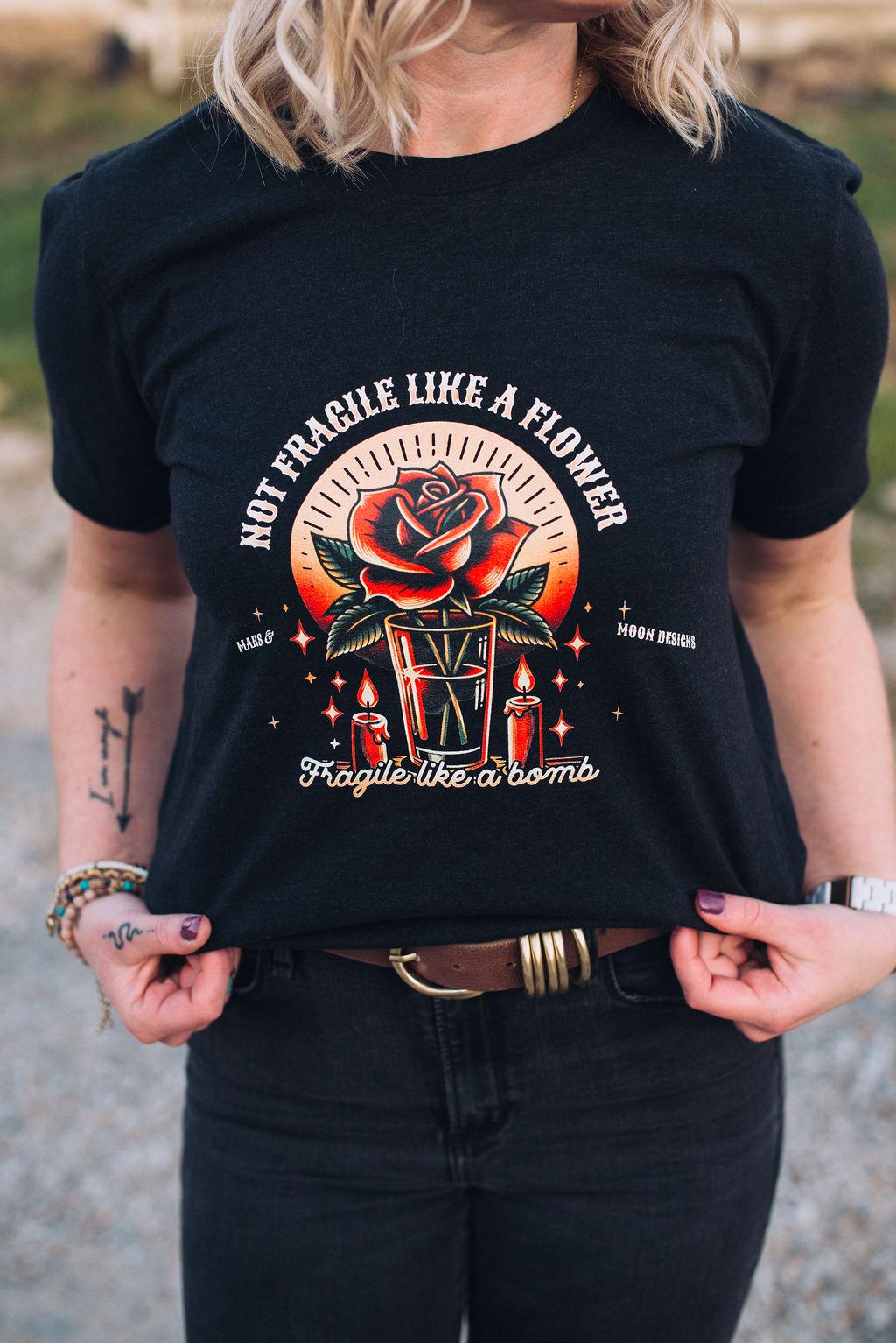 Not Fragile Like a Flower, Fragile Like a Bomb Shirt - Feminist Graphic Tee - Empowering Women’s T-shirt - Bella Canvas Unisex T-shirt